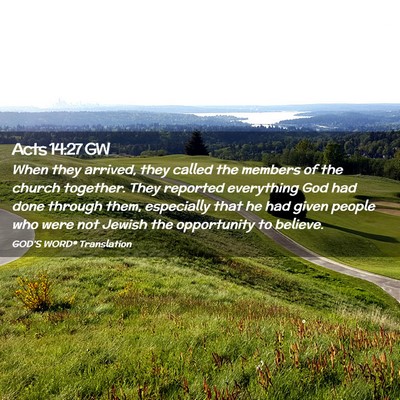 Picture 02 - Acts 14:27 GW - When they arrived, they called the members of the - Bible Verse Picture