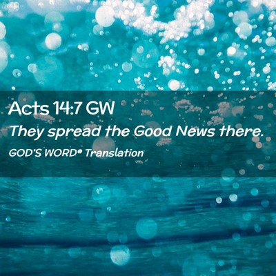 Picture 02 - Acts 14:7 GW - They spread the Good News - Bible Verse Picture