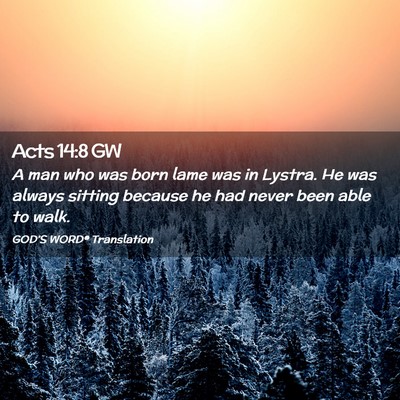 Picture 02 - Acts 14:8 GW - A man who was born lame was in Lystra. He was - Bible Verse Picture