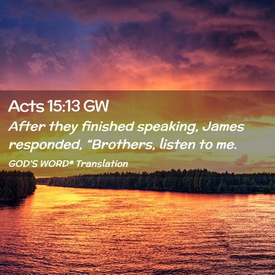 Picture 02 - Acts 15:13 GW - After they finished speaking, James responded, - Bible Verse Picture