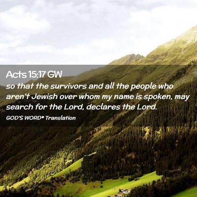 Picture 02 - Acts 15:17 GW - so that the survivors and all the people who - Bible Verse Picture