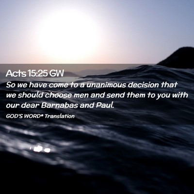 Picture 02 - Acts 15:25 GW - So we have come to a unanimous decision that we - Bible Verse Picture