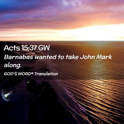 Picture 02 - Acts 15:37 GW - Barnabas wanted to take John Mark - Bible Verse Picture
