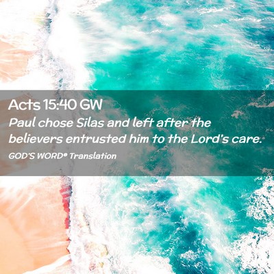 Picture 02 - Acts 15:40 GW - Paul chose Silas and left after the believers - Bible Verse Picture