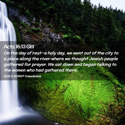 Picture 02 - Acts 16:13 GW - On the day of rest—a holy day, we went out of - Bible Verse Picture