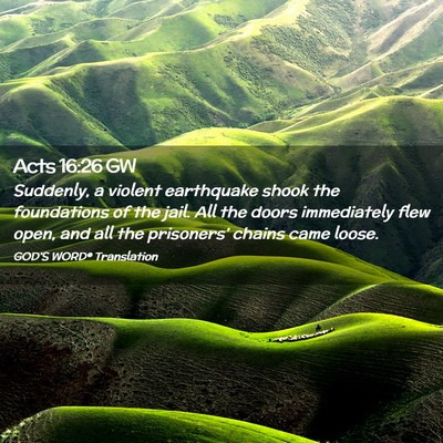 Picture 02 - Acts 16:26 GW - Suddenly, a violent earthquake shook the - Bible Verse Picture