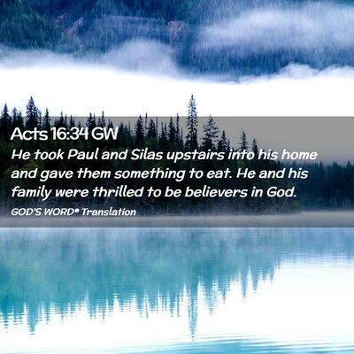 Picture 02 - Acts 16:34 GW - He took Paul and Silas upstairs into his home and - Bible Verse Picture