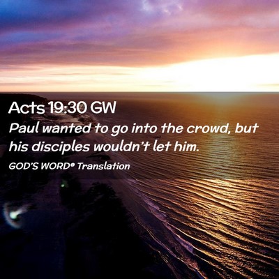 Picture 02 - Acts 19:30 GW - Paul wanted to go into the crowd, but his - Bible Verse Picture