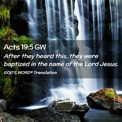Picture 02 - Acts 19:5 GW - After they heard this, they were baptized in the - Bible Verse Picture