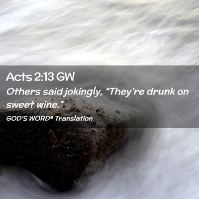 Picture 02 - Acts 2:13 GW - Others said jokingly, “They’re drunk on sweet - Bible Verse Picture