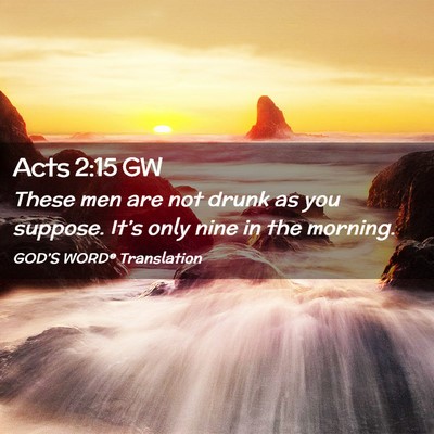 Picture 02 - Acts 2:15 GW - These men are not drunk as you suppose. It’s - Bible Verse Picture