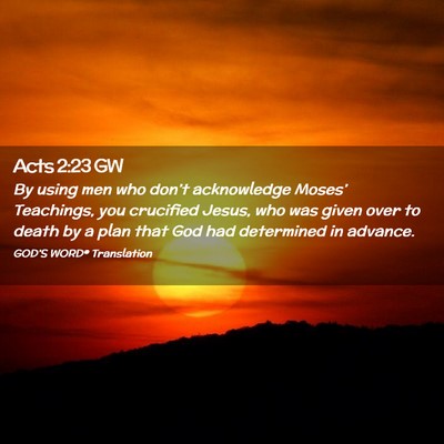 Picture 02 - Acts 2:23 GW - By using men who don’t acknowledge Moses’ - Bible Verse Picture