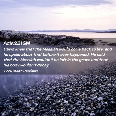 Picture 02 - Acts 2:31 GW - David knew that the Messiah would come back to - Bible Verse Picture