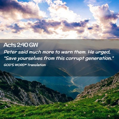Picture 02 - Acts 2:40 GW - Peter said much more to warn them. He urged, - Bible Verse Picture