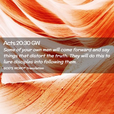 Picture 02 - Acts 20:30 GW - Some of your own men will come forward and say - Bible Verse Picture