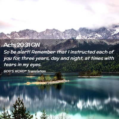 Picture 02 - Acts 20:31 GW - So be alert! Remember that I instructed each of - Bible Verse Picture