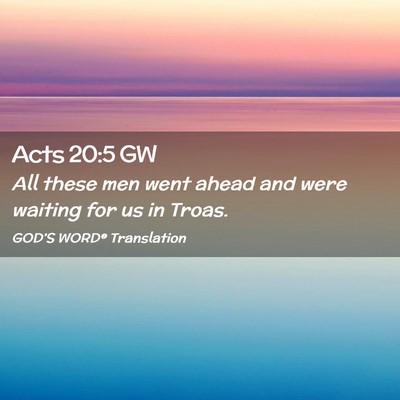 Picture 02 - Acts 20:5 GW - All these men went ahead and were waiting for us - Bible Verse Picture