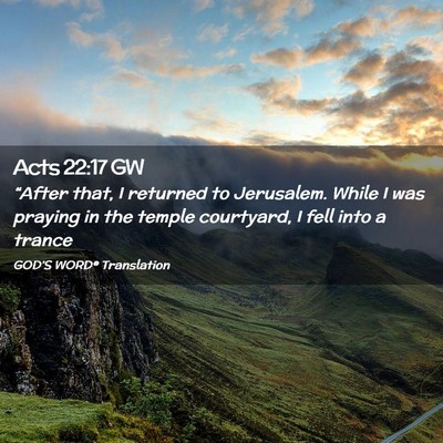 Picture 02 - Acts 22:17 GW - “After that, I returned to Jerusalem. While I - Bible Verse Picture