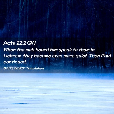 Picture 02 - Acts 22:2 GW - When the mob heard him speak to them in Hebrew, - Bible Verse Picture