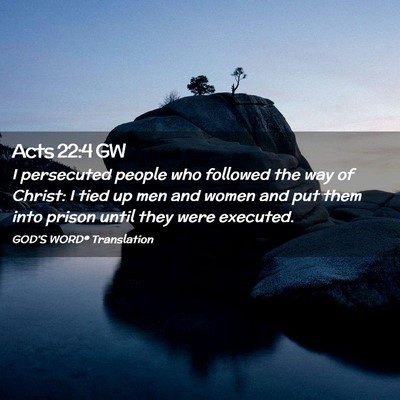 Picture 02 - Acts 22:4 GW - I persecuted people who followed the way of - Bible Verse Picture