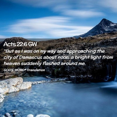 Picture 02 - Acts 22:6 GW - “But as I was on my way and approaching the - Bible Verse Picture