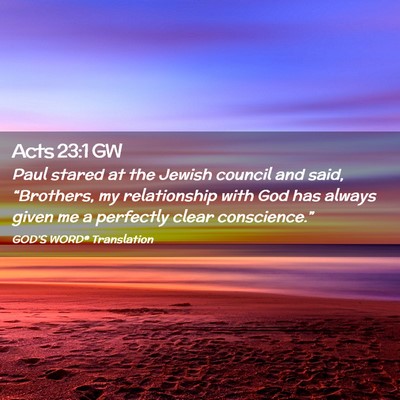 Picture 02 - Acts 23:1 GW - Paul stared at the Jewish council and said, - Bible Verse Picture