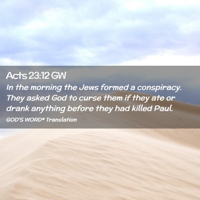 Picture 02 - Acts 23:12 GW - In the morning the Jews formed a conspiracy. They - Bible Verse Picture