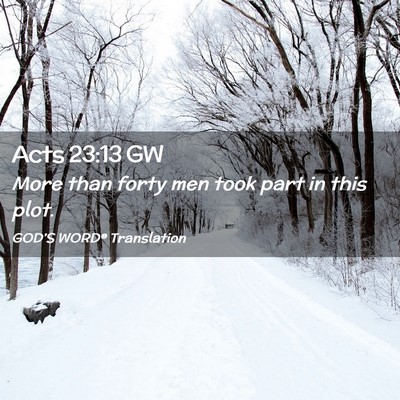 Picture 02 - Acts 23:13 GW - More than forty men took part in this - Bible Verse Picture