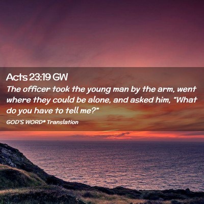 Picture 02 - Acts 23:19 GW - The officer took the young man by the arm, went - Bible Verse Picture