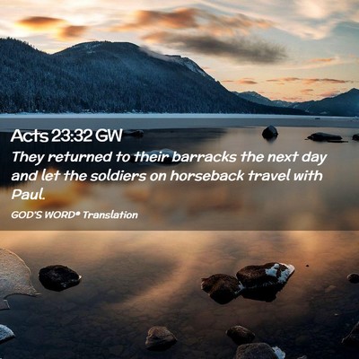 Picture 02 - Acts 23:32 GW - They returned to their barracks the next day and - Bible Verse Picture