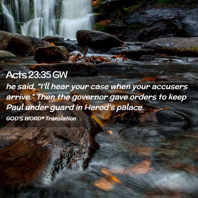Picture 02 - Acts 23:35 GW - he said, “I’ll hear your case when your - Bible Verse Picture