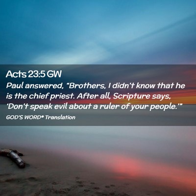 Picture 02 - Acts 23:5 GW - Paul answered, “Brothers, I didn’t know that - Bible Verse Picture