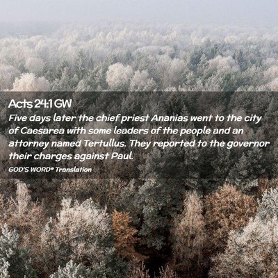 Picture 02 - Acts 24:1 GW - Five days later the chief priest Ananias went to - Bible Verse Picture