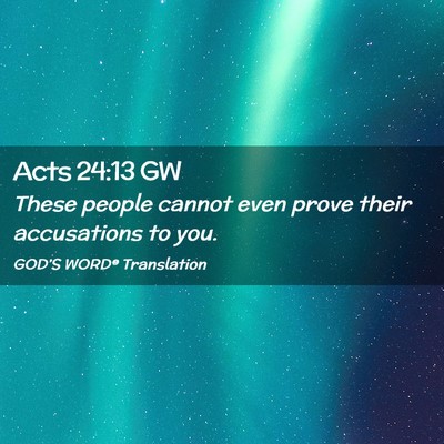 Picture 02 - Acts 24:13 GW - These people cannot even prove their accusations - Bible Verse Picture