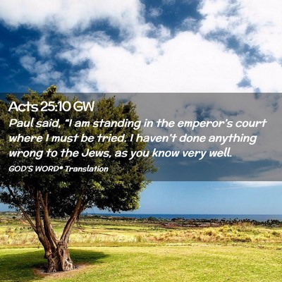 Picture 02 - Acts 25:10 GW - Paul said, “I am standing in the emperor’s - Bible Verse Picture