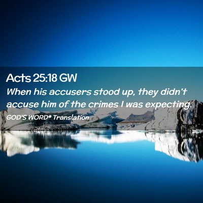 Picture 02 - Acts 25:18 GW - When his accusers stood up, they didn’t accuse - Bible Verse Picture