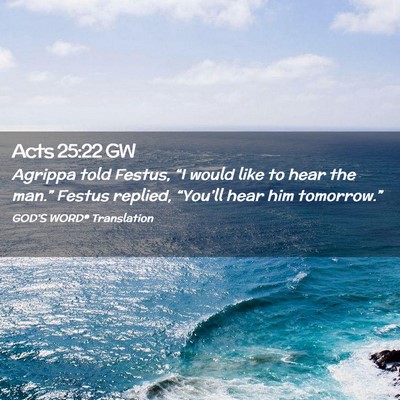 Picture 02 - Acts 25:22 GW - Agrippa told Festus, “I would like to hear the - Bible Verse Picture