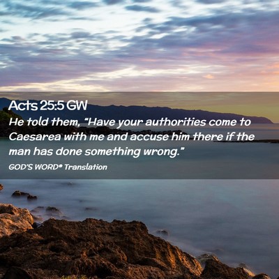Picture 02 - Acts 25:5 GW - He told them, “Have your authorities come to - Bible Verse Picture