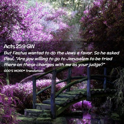 Picture 02 - Acts 25:9 GW - But Festus wanted to do the Jews a favor. So he - Bible Verse Picture