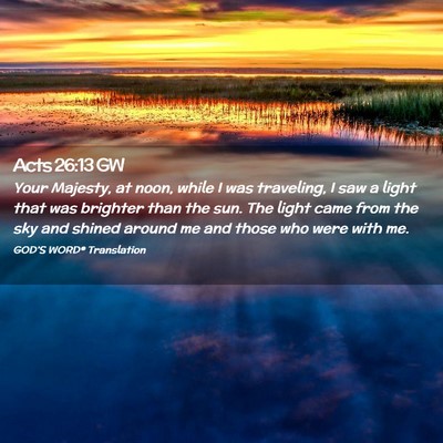 Picture 02 - Acts 26:13 GW - Your Majesty, at noon, while I was traveling, I - Bible Verse Picture
