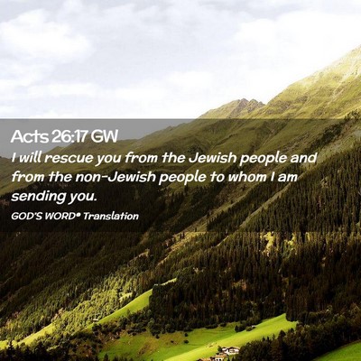 Picture 02 - Acts 26:17 GW - I will rescue you from the Jewish people and from - Bible Verse Picture