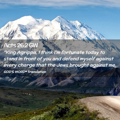 Picture 02 - Acts 26:2 GW - “King Agrippa, I think I’m fortunate today to - Bible Verse Picture