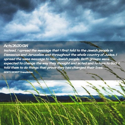 Picture 02 - Acts 26:20 GW - Instead, I spread the message that I first told - Bible Verse Picture