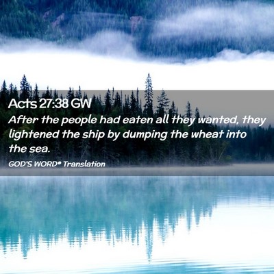 Picture 02 - Acts 27:38 GW - After the people had eaten all they wanted, they - Bible Verse Picture