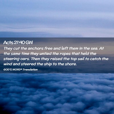 Picture 02 - Acts 27:40 GW - They cut the anchors free and left them in the - Bible Verse Picture