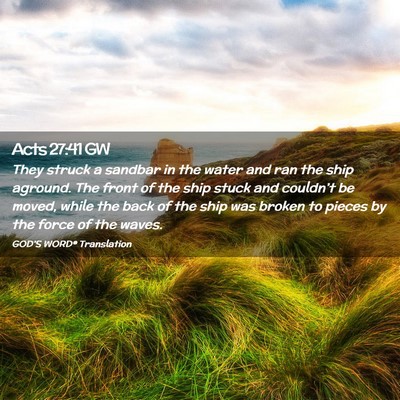 Picture 02 - Acts 27:41 GW - They struck a sandbar in the water and ran the - Bible Verse Picture