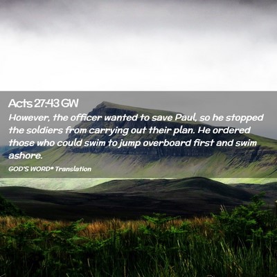 Picture 02 - Acts 27:43 GW - However, the officer wanted to save Paul, so he - Bible Verse Picture
