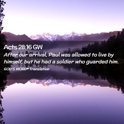 Picture 02 - Acts 28:16 GW - After our arrival, Paul was allowed to live by - Bible Verse Picture