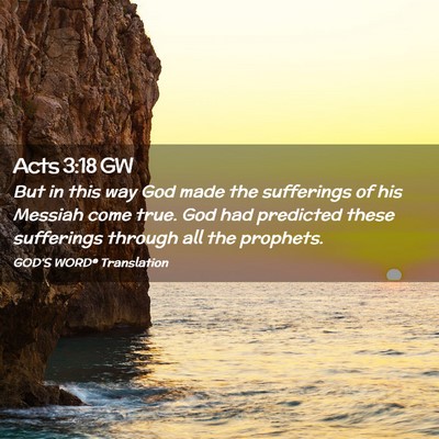 Picture 02 - Acts 3:18 GW - But in this way God made the sufferings of his - Bible Verse Picture
