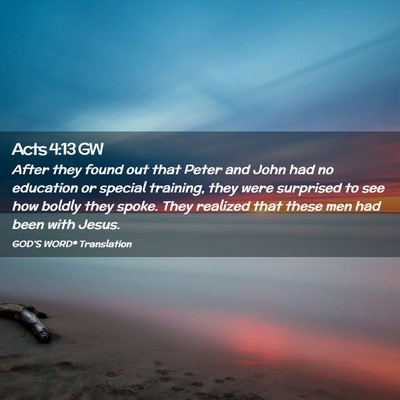 Picture 02 - Acts 4:13 GW - After they found out that Peter and John had no - Bible Verse Picture